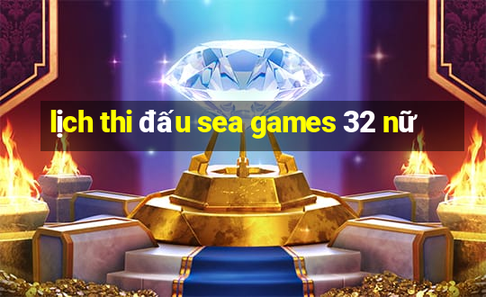 lịch thi đấu sea games 32 nữ