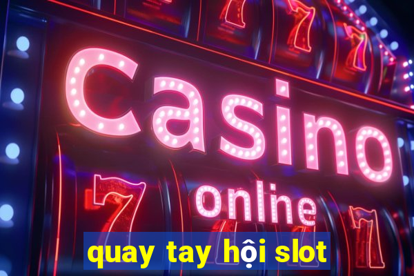 quay tay hội slot