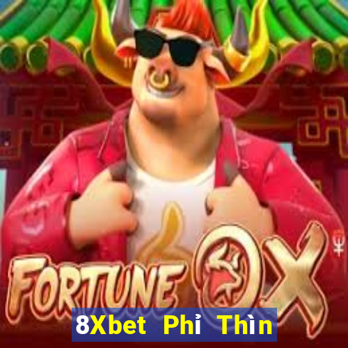 8Xbet Phỉ Thìn giải trí