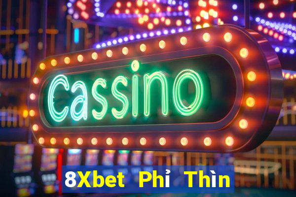 8Xbet Phỉ Thìn giải trí