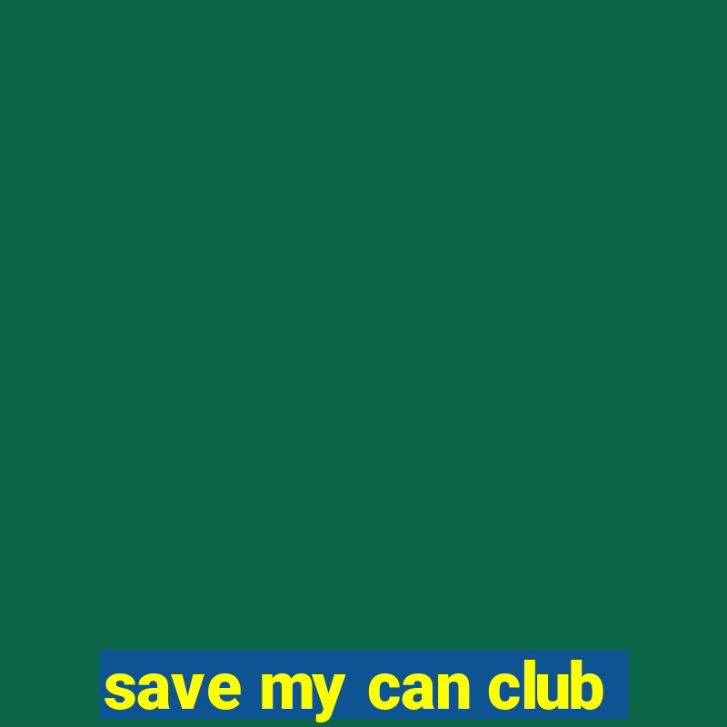 save my can club