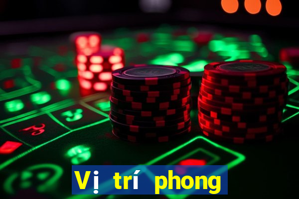 Vị trí phong thủy khi chơi bài