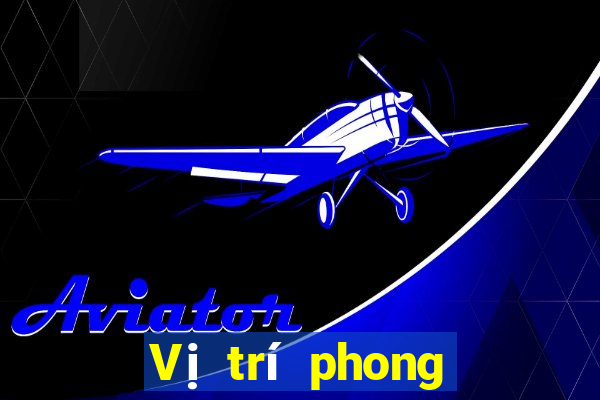 Vị trí phong thủy khi chơi bài