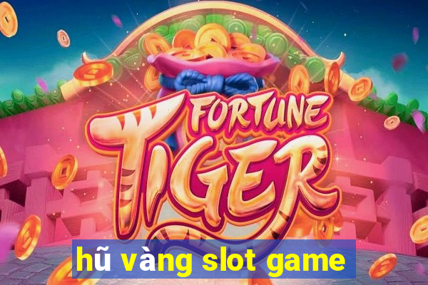 hũ vàng slot game