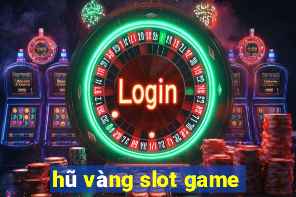 hũ vàng slot game