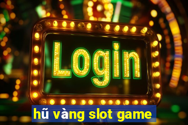 hũ vàng slot game