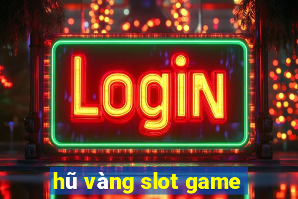 hũ vàng slot game