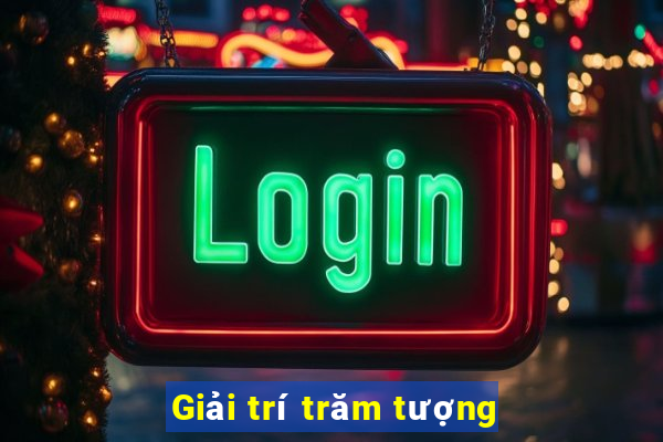 Giải trí trăm tượng