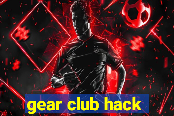 gear club hack