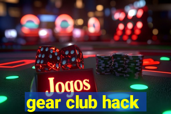 gear club hack