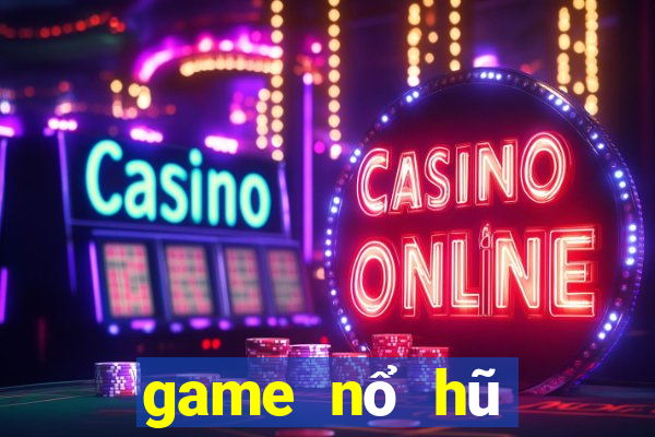 game nổ hũ mới 2020