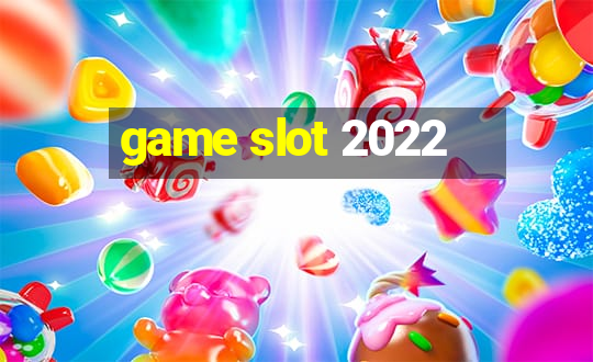 game slot 2022