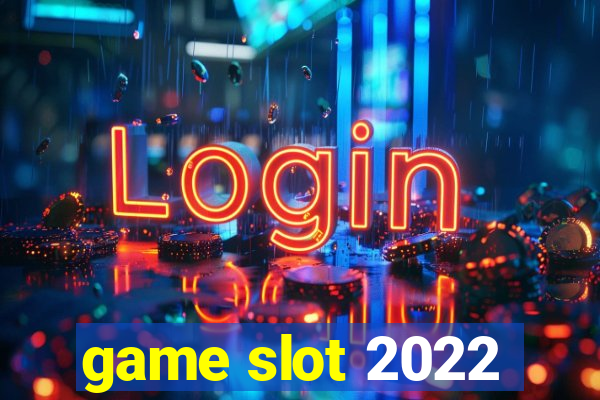 game slot 2022