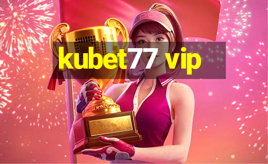 kubet77 vip