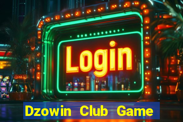 Dzowin Club Game Bài Tài Xỉu