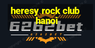 heresy rock club hanoi