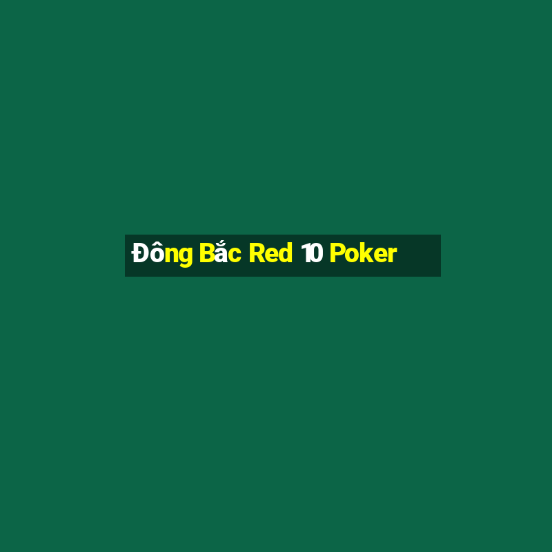 Đông Bắc Red 10 Poker