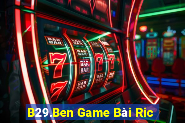 B29.Ben Game Bài Ric