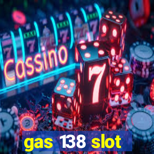 gas 138 slot