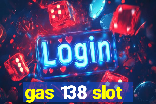 gas 138 slot