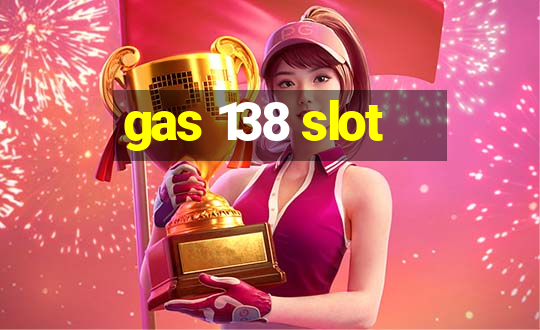 gas 138 slot