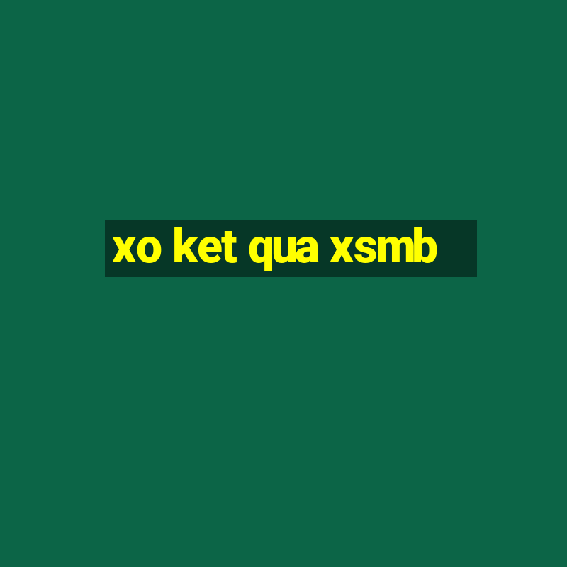 xo ket qua xsmb