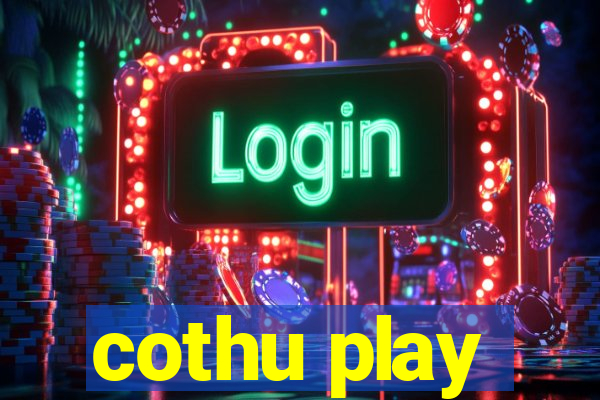 cothu play