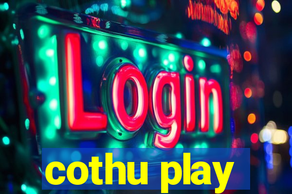 cothu play