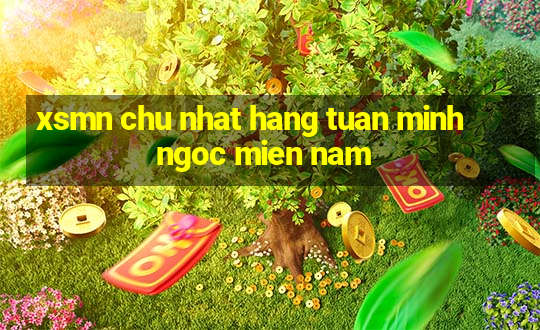 xsmn chu nhat hang tuan minh ngoc mien nam