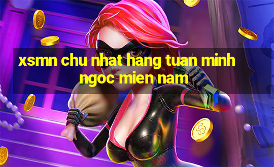 xsmn chu nhat hang tuan minh ngoc mien nam