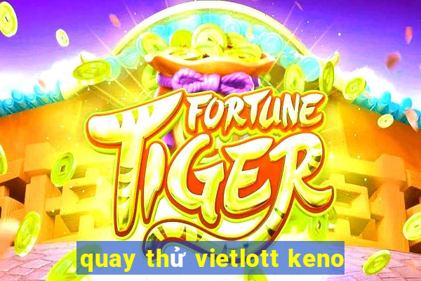 quay thử vietlott keno