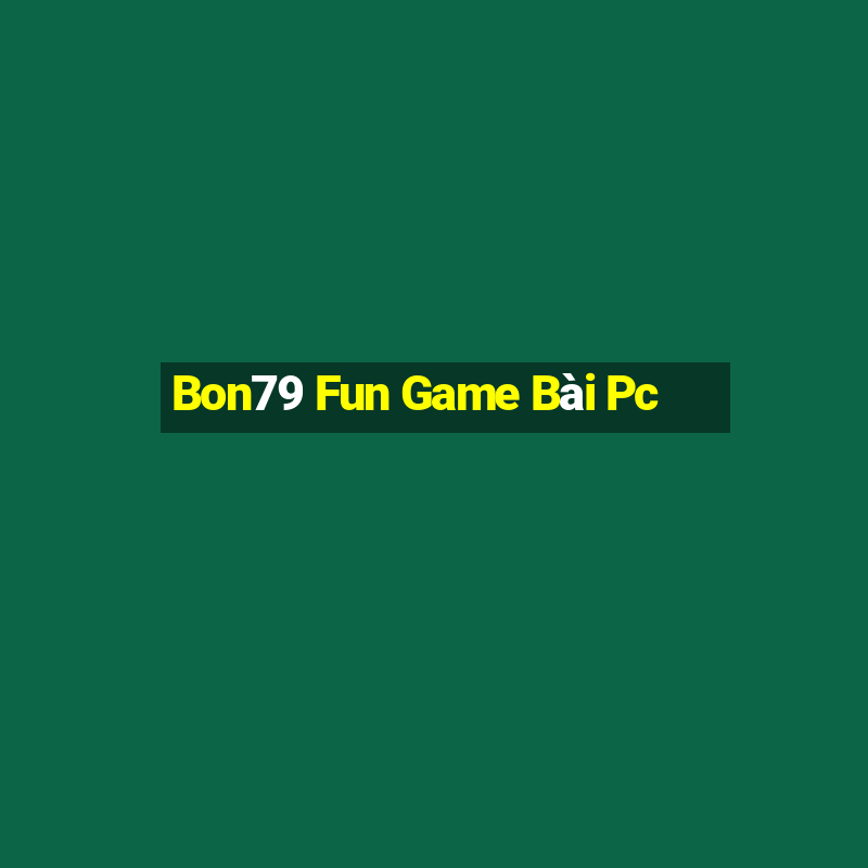 Bon79 Fun Game Bài Pc