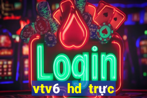 vtv6 hd trực tuyến nhanh nhất bóng đá