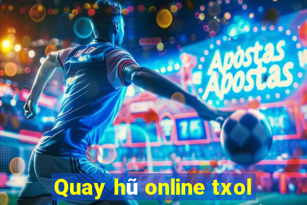 Quay hũ online txol