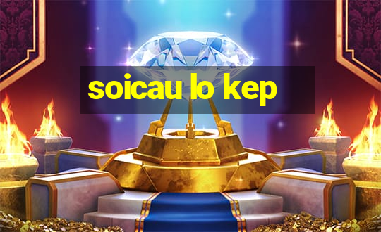 soicau lo kep