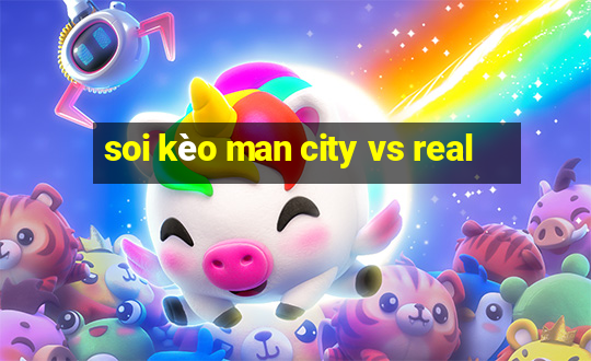 soi kèo man city vs real