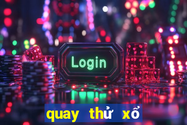 quay thử xổ số chính xác nhất