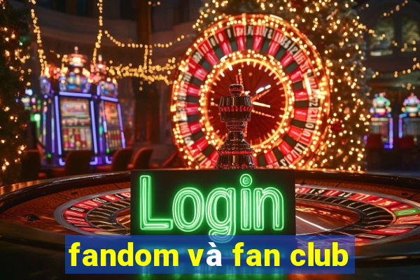 fandom và fan club