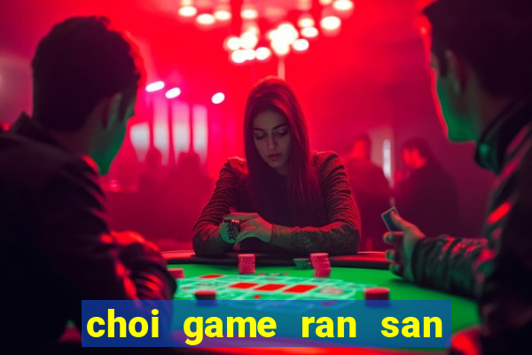 choi game ran san moi 2024