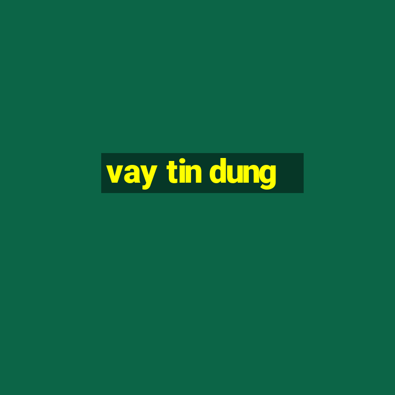 vay tin dung