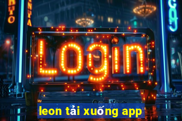 leon tải xuống app