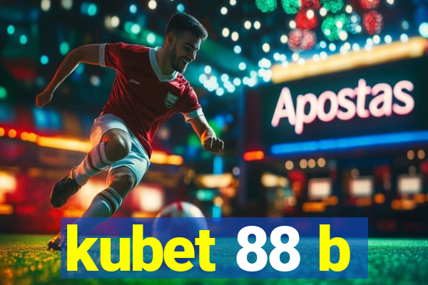 kubet 88 b