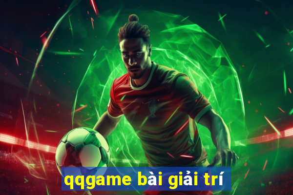 qqgame bài giải trí