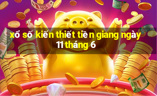 xổ số kiến thiết tiền giang ngày 11 tháng 6