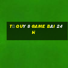 Tứ Quý 8 Game Bài 24H