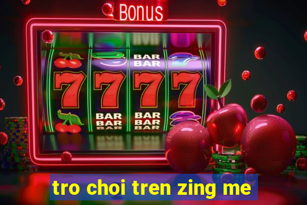 tro choi tren zing me