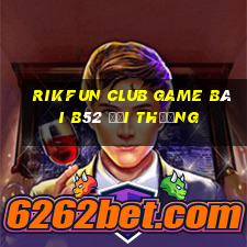 Rikfun Club Game Bài B52 Đổi Thưởng