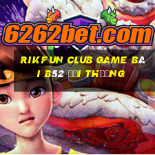 Rikfun Club Game Bài B52 Đổi Thưởng