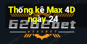 Thống kê Max 4D ngày 24