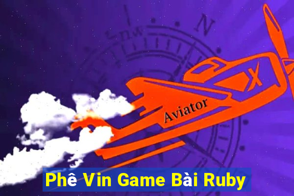 Phê Vin Game Bài Ruby